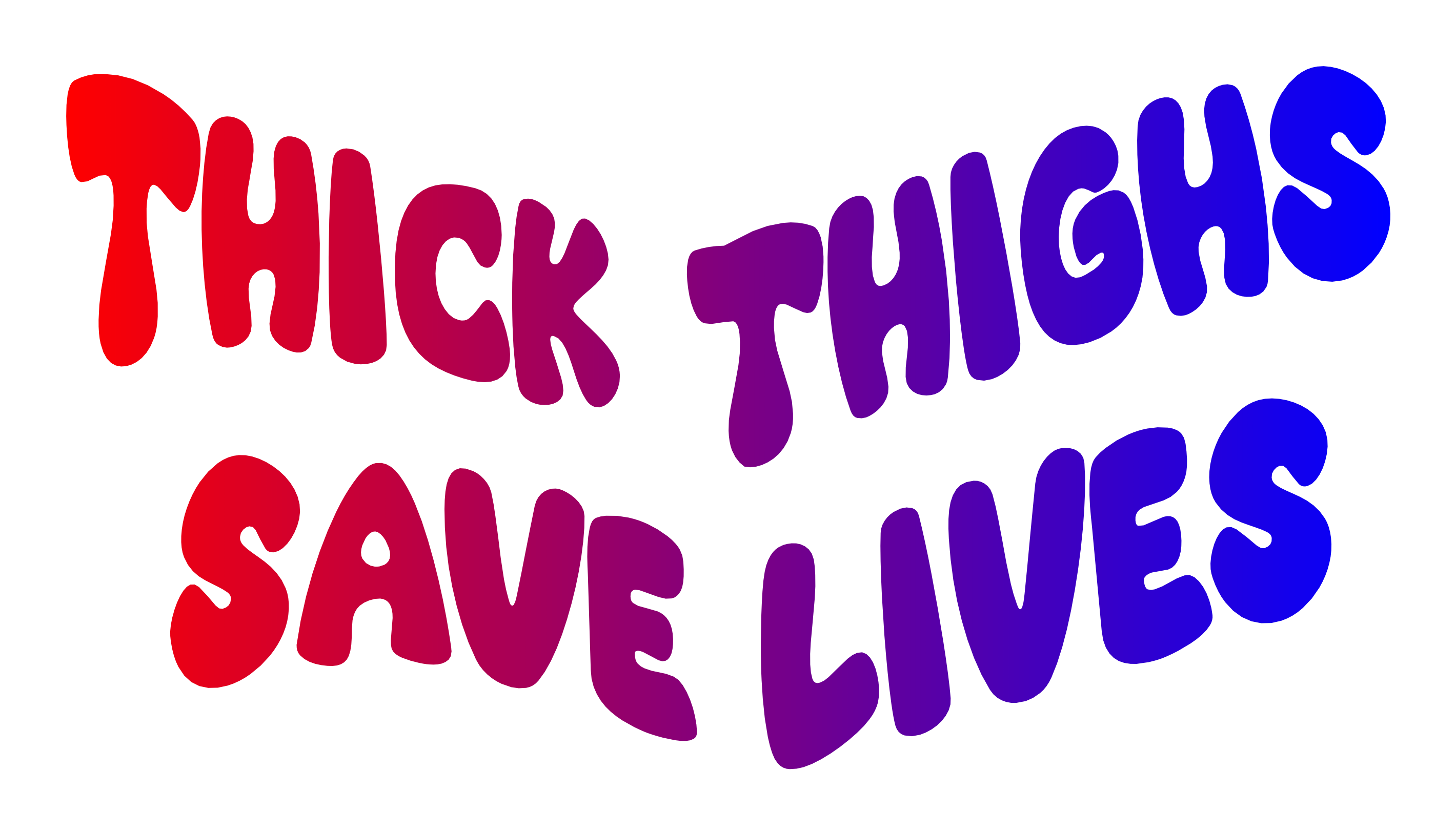 Thick thighs save lives (Multiple designs)
