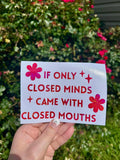 Closed minds, closed mouths vinyl decal
