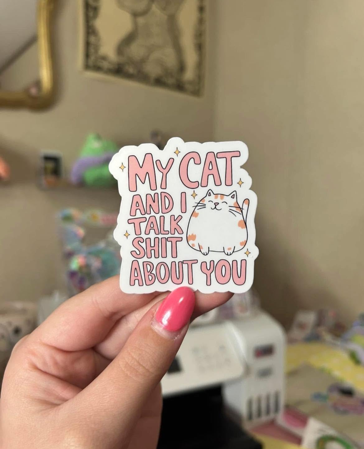 My Cat and I talk shit about you waterproof sticker