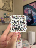 Hope you have the day you voted for! Sticker