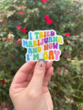 I Tried Marijuana, Now I'm Gay...waterproof holo sticker