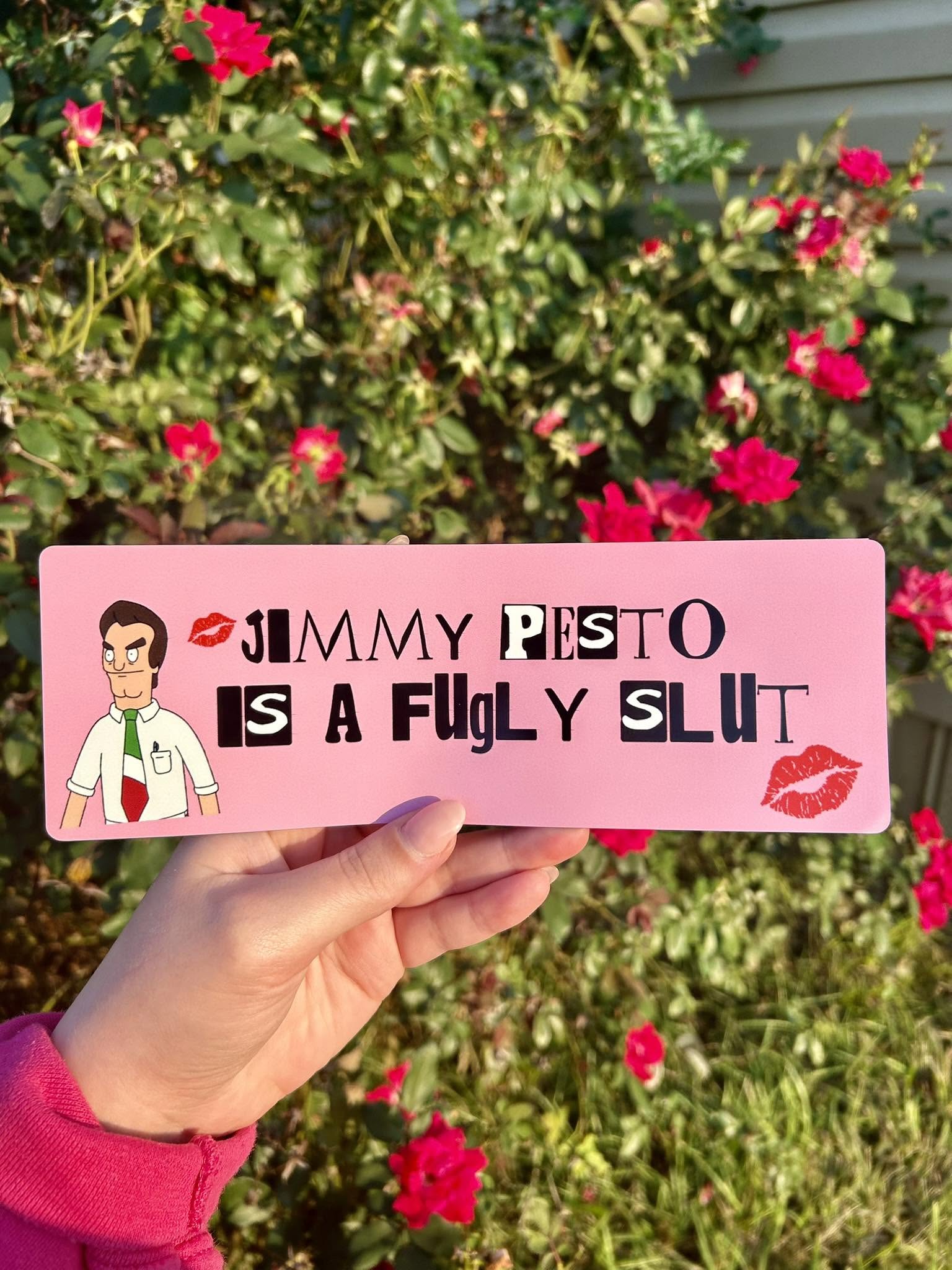 Jimmy Pesto is a fugly slut bumper magnet