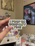 I Poop On Company Time Sticker