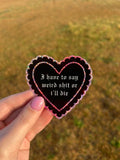 i have to say weird shit or i'll die Waterproof sticker