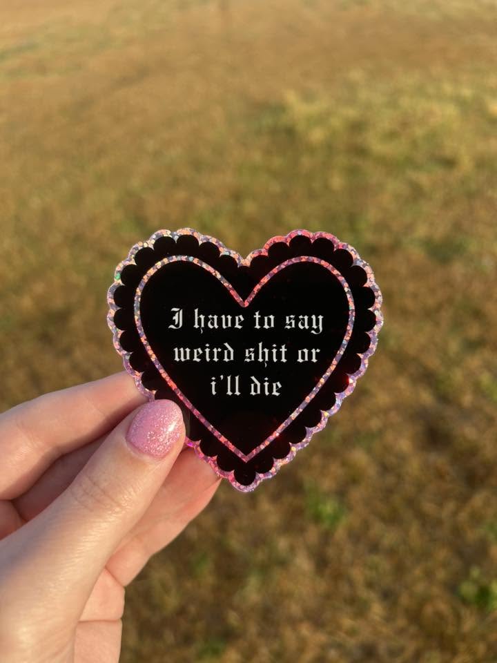 i have to say weird shit or i'll die Waterproof sticker