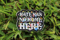 Hate has no home here sticker