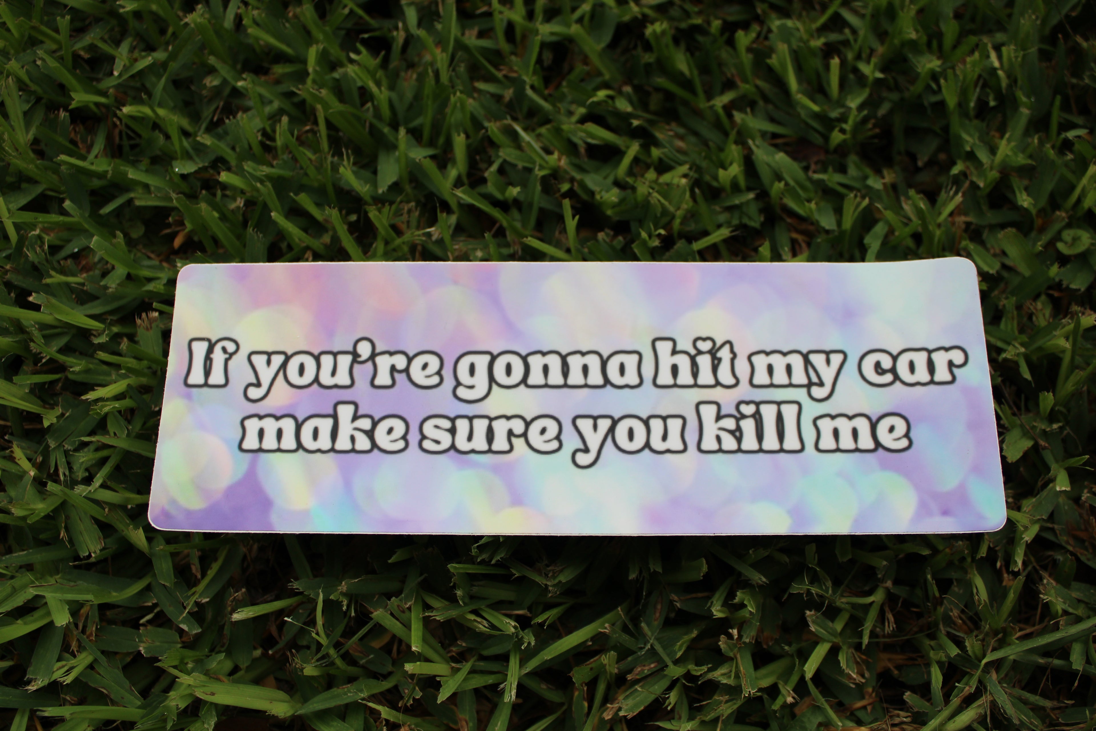 If You're Gonna Hit Me, Make Sure You Kill Me bumper sticker