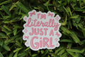 I’m Literally Just A Girl waterproof Sticker
