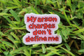 My arson charges don't define me waterproof sticker
